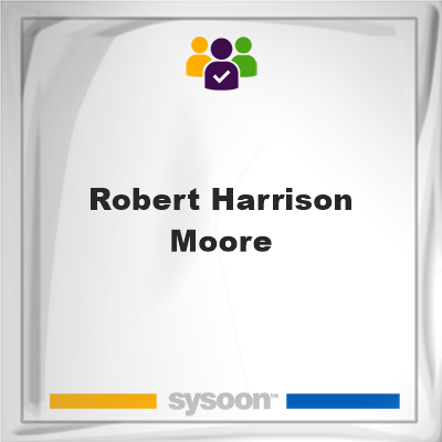 Robert Harrison Moore, Robert Harrison Moore, member