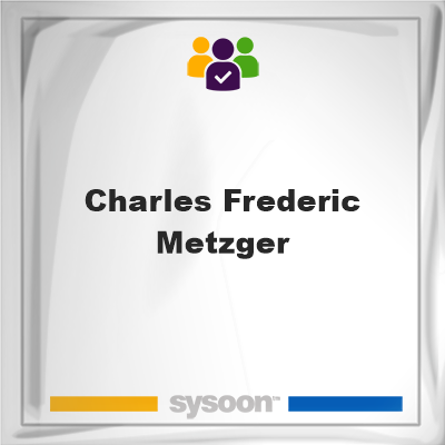 Charles Frederic Metzger, memberCharles Frederic Metzger on Sysoon