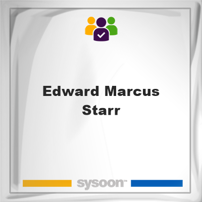 Edward Marcus Starr, memberEdward Marcus Starr on Sysoon