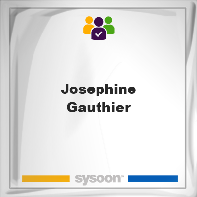 Josephine Gauthier, memberJosephine Gauthier on Sysoon