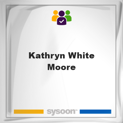 Kathryn White Moore, memberKathryn White Moore on Sysoon