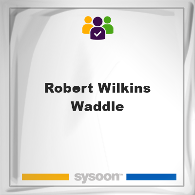 Robert Wilkins Waddle on Sysoon