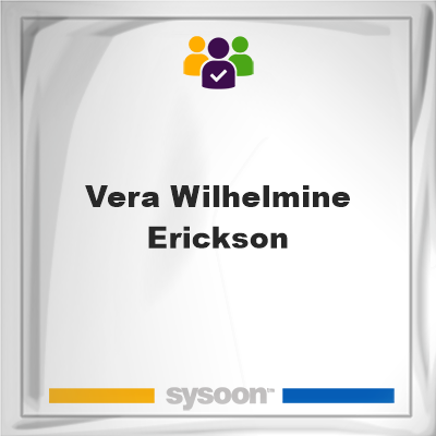 Vera Wilhelmine Erickson, memberVera Wilhelmine Erickson on Sysoon