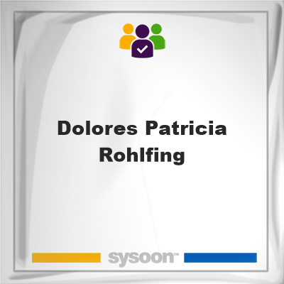 Dolores Patricia Rohlfing on Sysoon