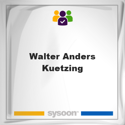 Walter Anders Kuetzing on Sysoon