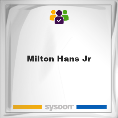 Milton Hans Jr, Milton Hans Jr, member