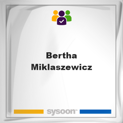 Bertha Miklaszewicz, memberBertha Miklaszewicz on Sysoon