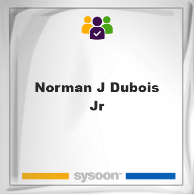 Norman J. Dubois Jr., memberNorman J. Dubois Jr. on Sysoon
