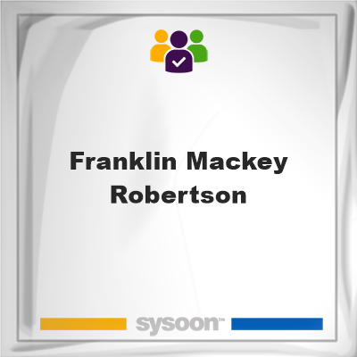 Franklin MacKey Robertson, memberFranklin MacKey Robertson on Sysoon