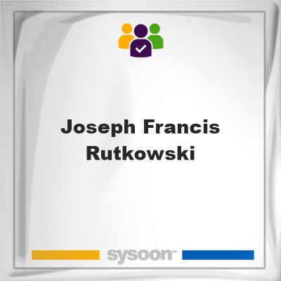 Joseph Francis Rutkowski, Joseph Francis Rutkowski, member