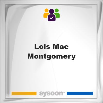 Lois Mae Montgomery, Lois Mae Montgomery, member