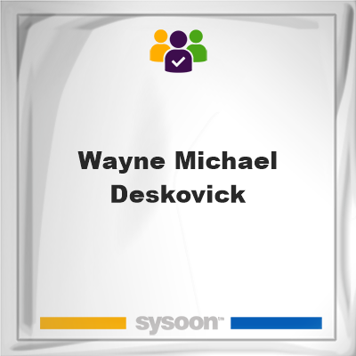 Wayne Michael Deskovick, Wayne Michael Deskovick, member