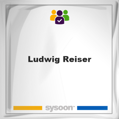 Ludwig Reiser, memberLudwig Reiser on Sysoon