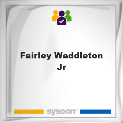 Fairley Waddleton Jr, Fairley Waddleton Jr, member