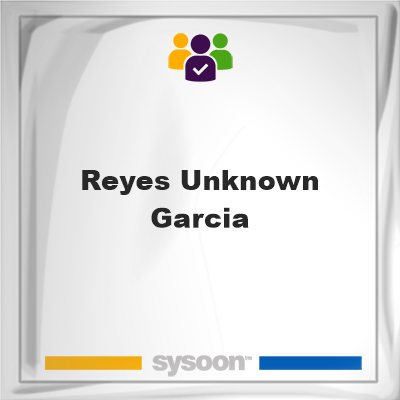 Reyes Unknown Garcia, Reyes Unknown Garcia, member