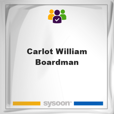 Carlot William Boardman, memberCarlot William Boardman on Sysoon