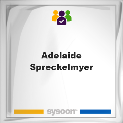 Adelaide Spreckelmyer on Sysoon