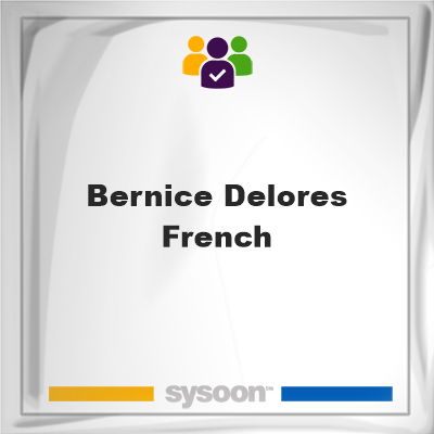 Bernice Delores French, memberBernice Delores French on Sysoon