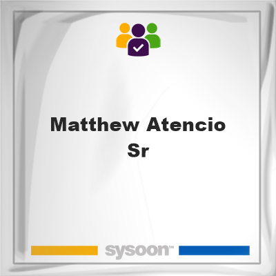 Matthew Atencio Sr., Matthew Atencio Sr., member