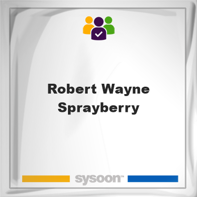 Robert Wayne Sprayberry on Sysoon