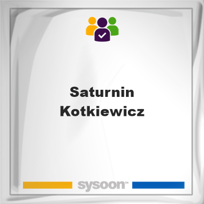 Saturnin Kotkiewicz, Saturnin Kotkiewicz, member