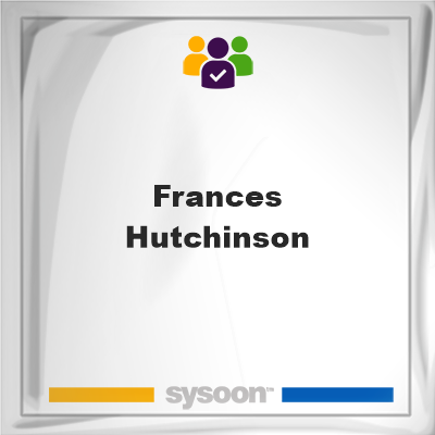 Frances Hutchinson, Frances Hutchinson, member