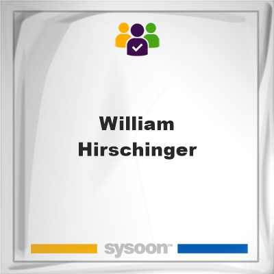 William Hirschinger, William Hirschinger, member