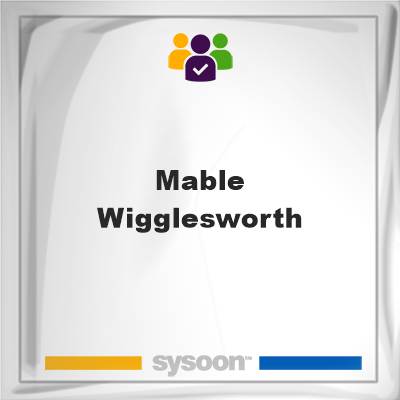 Mable Wigglesworth, memberMable Wigglesworth on Sysoon