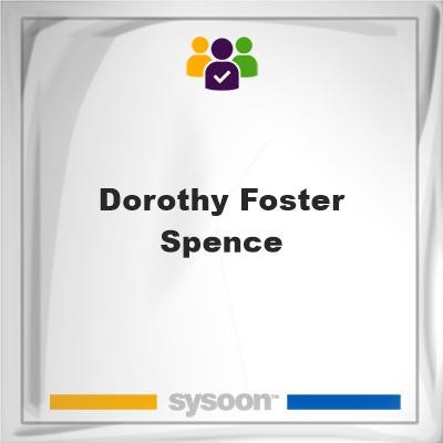 Dorothy Foster Spence, memberDorothy Foster Spence on Sysoon