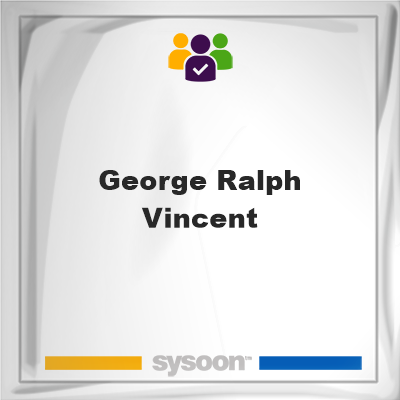 George Ralph Vincent, memberGeorge Ralph Vincent on Sysoon