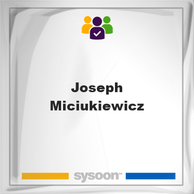 Joseph Miciukiewicz, Joseph Miciukiewicz, member