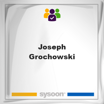 Joseph Grochowski, memberJoseph Grochowski on Sysoon
