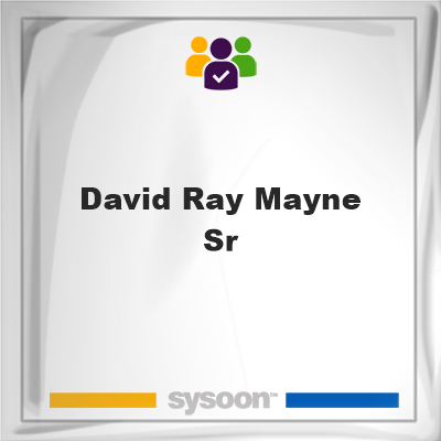 David Ray Mayne Sr, memberDavid Ray Mayne Sr on Sysoon