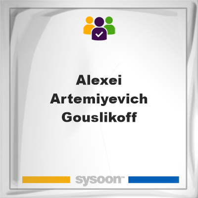 Alexei Artemiyevich Gouslikoff, Alexei Artemiyevich Gouslikoff, member
