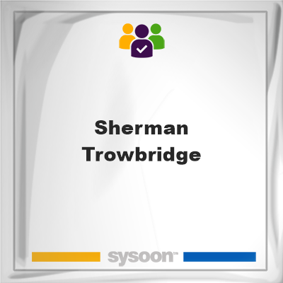 Sherman Trowbridge, Sherman Trowbridge, member