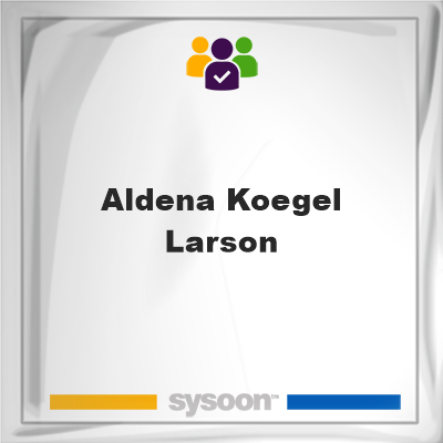 Aldena Koegel Larson, memberAldena Koegel Larson on Sysoon