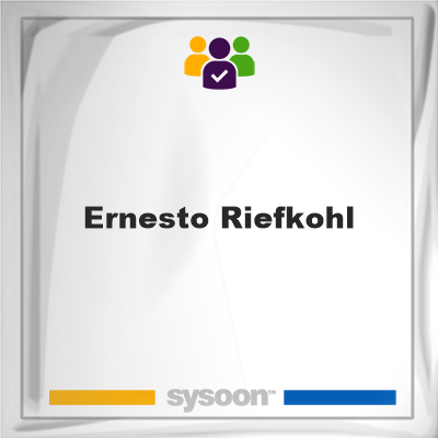 Ernesto Riefkohl, memberErnesto Riefkohl on Sysoon