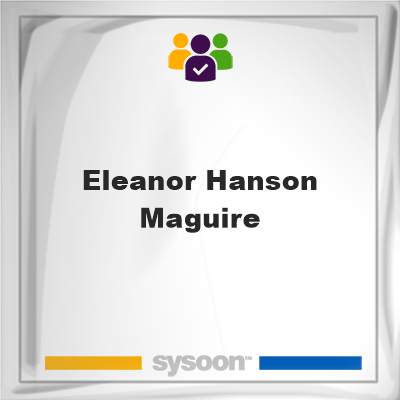 Eleanor Hanson Maguire, Eleanor Hanson Maguire, member
