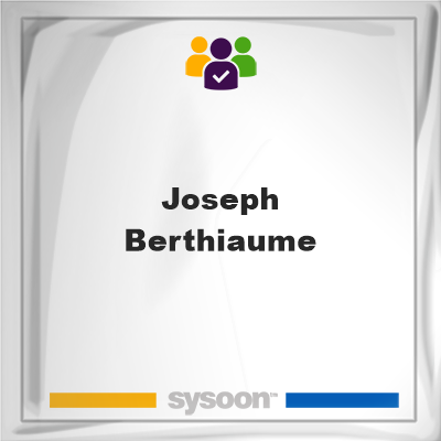 Joseph Berthiaume, Joseph Berthiaume, member