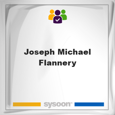 Joseph Michael Flannery, memberJoseph Michael Flannery on Sysoon