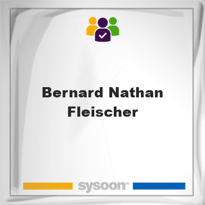 Bernard Nathan Fleischer, Bernard Nathan Fleischer, member