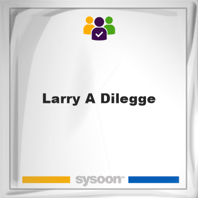 Larry A Dilegge, Larry A Dilegge, member
