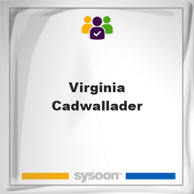 Virginia Cadwallader, Virginia Cadwallader, member