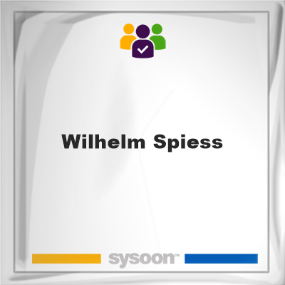 Wilhelm Spiess, Wilhelm Spiess, member