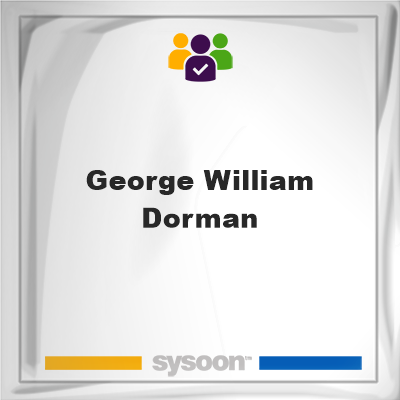 George William Dorman, memberGeorge William Dorman on Sysoon