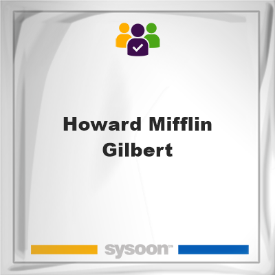 Howard Mifflin Gilbert, Howard Mifflin Gilbert, member