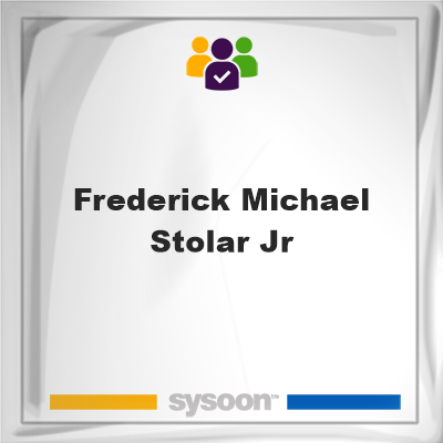 Frederick Michael Stolar Jr on Sysoon