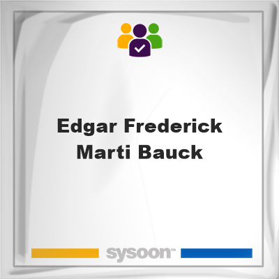 Edgar Frederick Marti Bauck, Edgar Frederick Marti Bauck, member