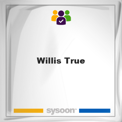 Willis True, memberWillis True on Sysoon