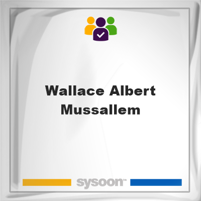 Wallace Albert Mussallem, memberWallace Albert Mussallem on Sysoon